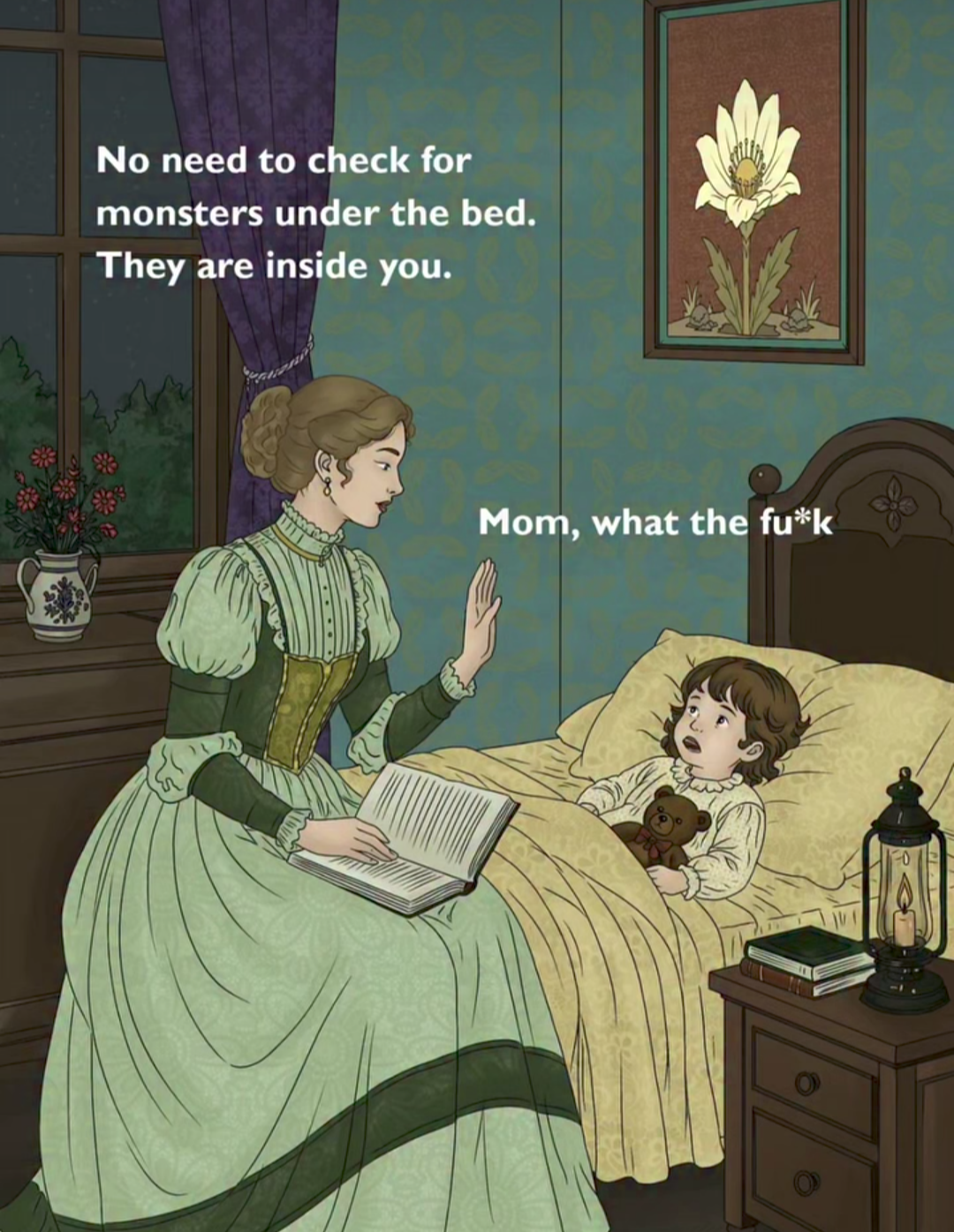 Victorian illustration of mother reading to child in bed.  Mother: "No need to check for monsters under the bed. They are inside you."  Child: "Mom, what the fuck?"