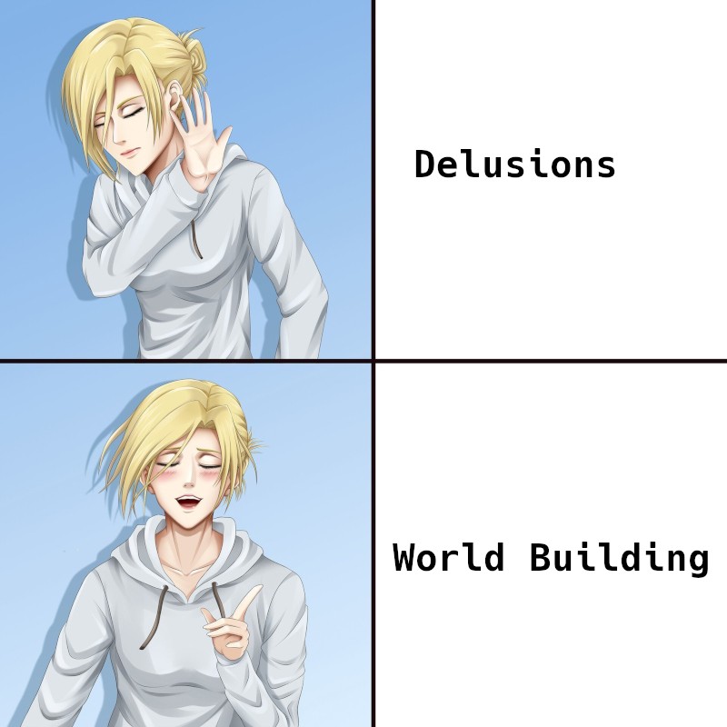 An image of the drake template: First part, the person rejects the idea, "Delusions". The second part, the person embraces the idea, "World Building"